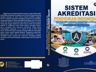 Sistem Akreditasi Pendidikan Indonesia: Dari PAUD-PNF, Dikdasmen, sampai Perguruan Tinggi (Teori, Instrumen, dan Praktik Terbaik di Daerah 3T)